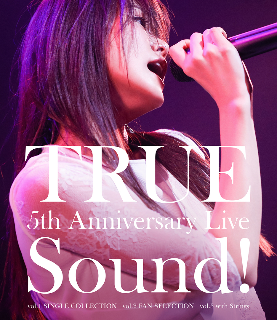 TRUE 5th Anniversary Live Sound! vol.1～3